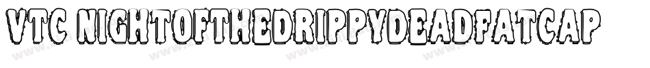 VTC NightOfTheDrippyDeadFatCaps字体转换